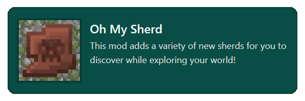 This mod adds a variety of new sherds for you to discover while exploring your world!